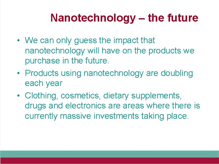 Nanotechnology – the future • We can only guess the impact that nanotechnology will