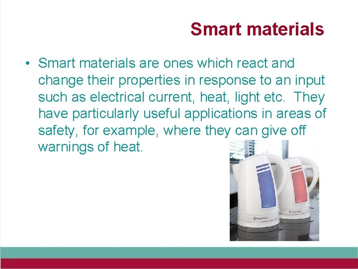 Smart materials • Smart materials are ones which react and change their properties in