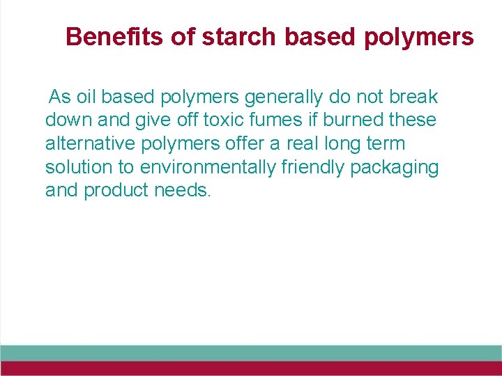 Benefits of starch based polymers As oil based polymers generally do not break down