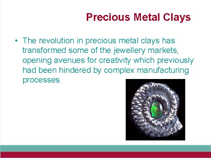 Precious Metal Clays • The revolution in precious metal clays has transformed some of