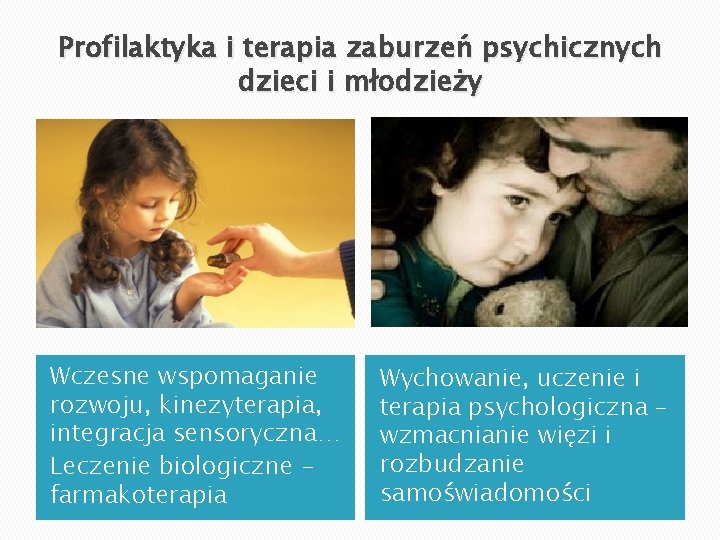 Profilaktyka i terapia zaburzeń psychicznych dzieci i młodzieży Wczesne wspomaganie rozwoju, kinezyterapia, integracja sensoryczna…