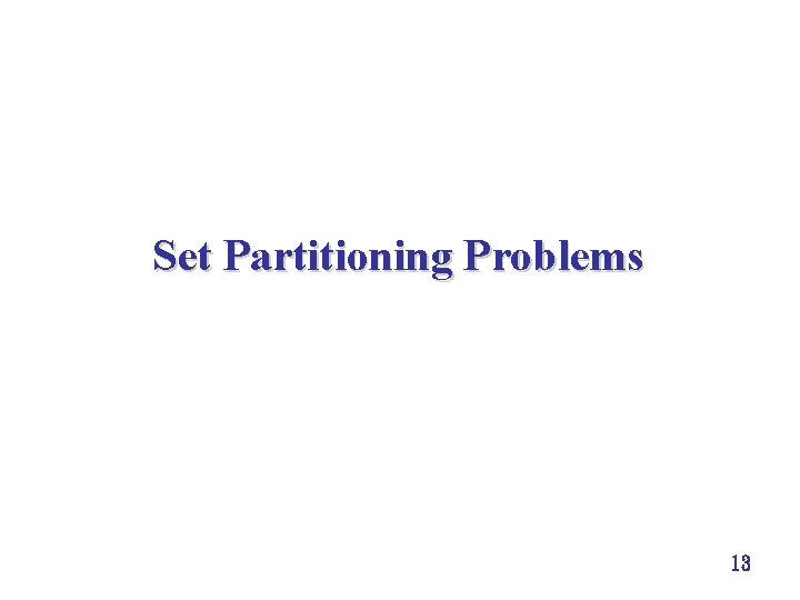 Set Partitioning Problems 13 