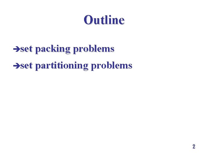 Outline èset packing problems èset partitioning problems 2 