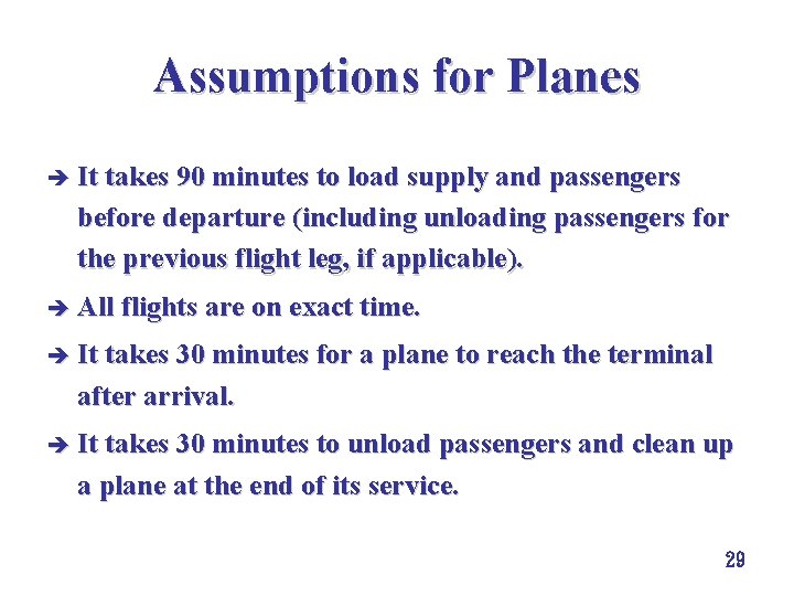 Assumptions for Planes è It takes 90 minutes to load supply and passengers before