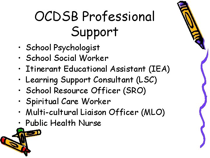 OCDSB Professional Support • • School Psychologist School Social Worker Itinerant Educational Assistant (IEA)