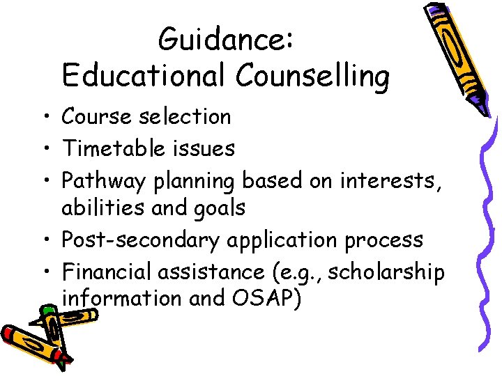 Guidance: Educational Counselling • Course selection • Timetable issues • Pathway planning based on