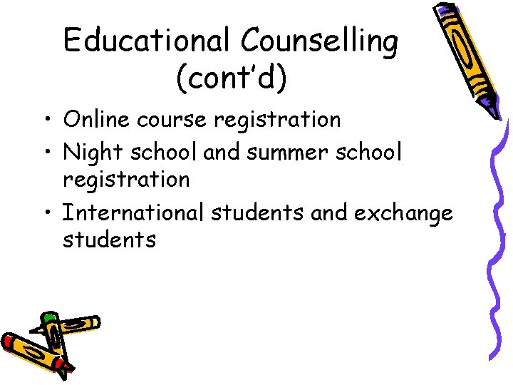 Educational Counselling (cont’d) • Online course registration • Night school and summer school registration