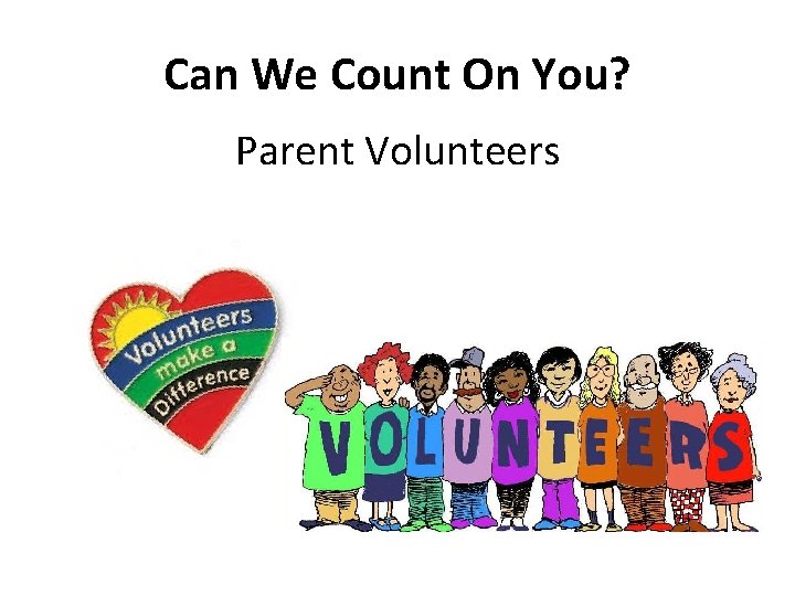 Can We Count On You? Parent Volunteers 
