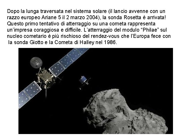 Dopo la lunga traversata nel sistema solare (il lancio avvenne con un razzo europeo