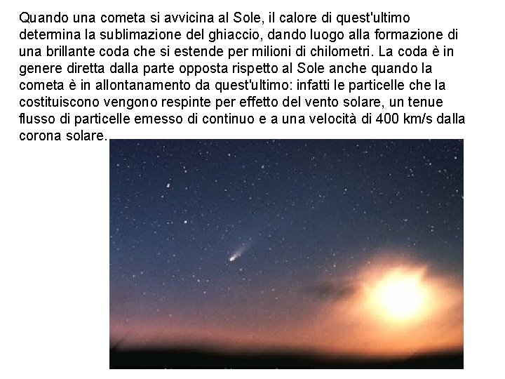 Quando una cometa si avvicina al Sole, il calore di quest'ultimo determina la sublimazione