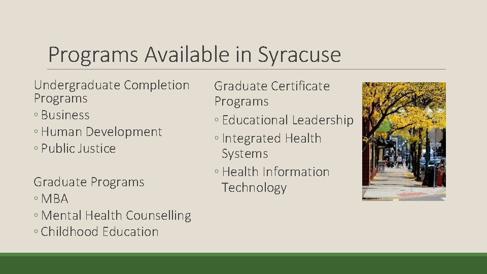 Programs Available in Syracuse Undergraduate Completion Programs ◦ Business ◦ Human Development ◦ Public