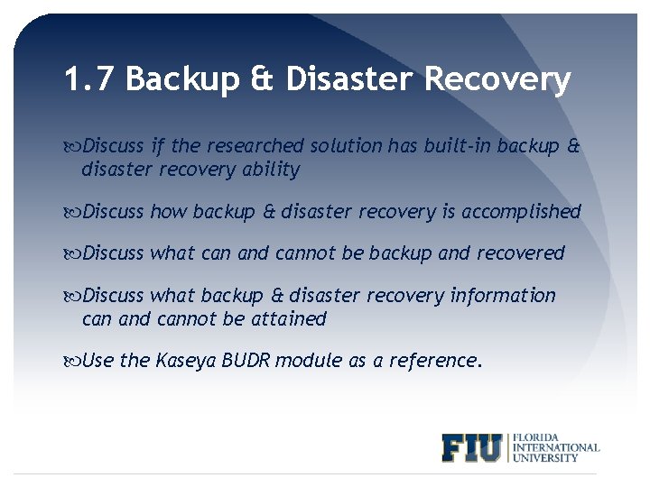 1. 7 Backup & Disaster Recovery Discuss if the researched solution has built-in backup