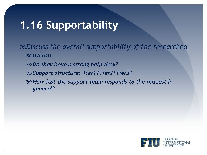 1. 16 Supportability Discuss the overall supportability of the researched solution Do they have