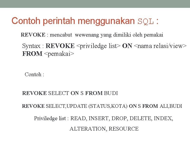 Contoh perintah menggunakan SQL : REVOKE : mencabut wewenang yang dimiliki oleh pemakai Syntax