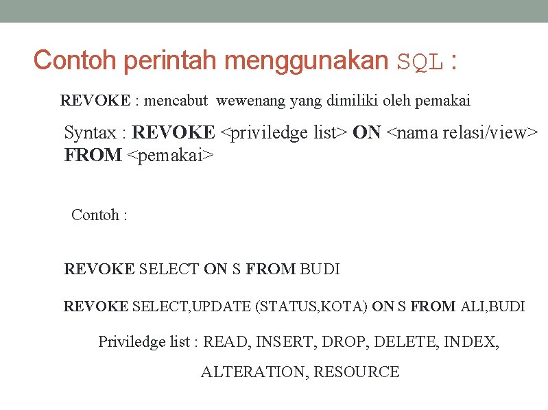 Contoh perintah menggunakan SQL : REVOKE : mencabut wewenang yang dimiliki oleh pemakai Syntax