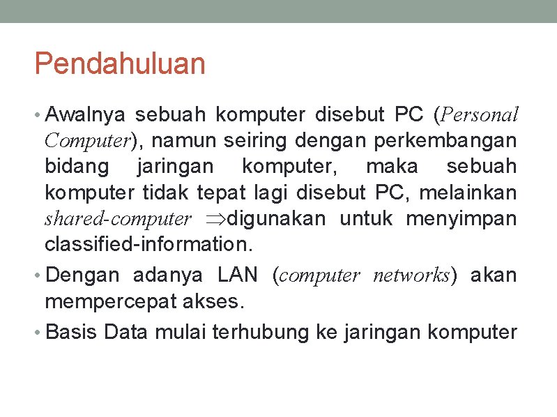 Pendahuluan • Awalnya sebuah komputer disebut PC (Personal Computer), namun seiring dengan perkembangan bidang