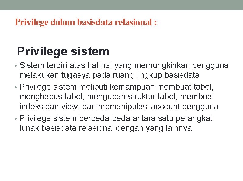 Privilege dalam basisdata relasional : Privilege sistem • Sistem terdiri atas hal-hal yang memungkinkan