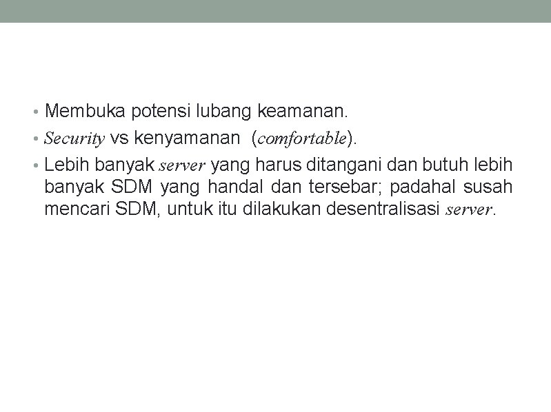  • Membuka potensi lubang keamanan. • Security vs kenyamanan (comfortable). • Lebih banyak