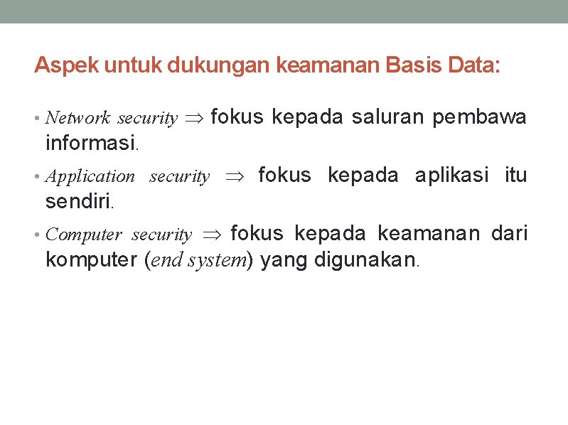 Aspek untuk dukungan keamanan Basis Data: • Network security fokus kepada saluran pembawa informasi.