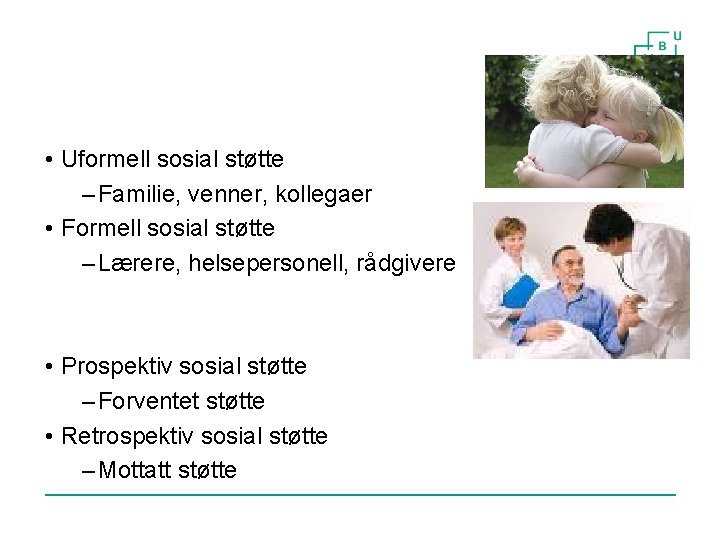  • Uformell sosial støtte – Familie, venner, kollegaer • Formell sosial støtte –