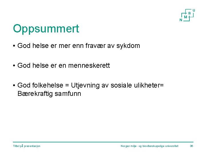 Oppsummert • God helse er mer enn fravær av sykdom • God helse er