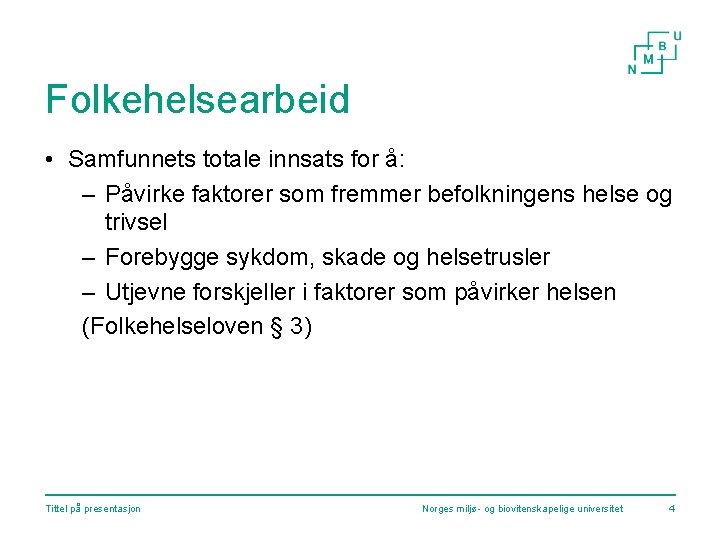 Folkehelsearbeid • Samfunnets totale innsats for å: – Påvirke faktorer som fremmer befolkningens helse