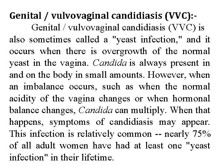 Genital / vulvovaginal candidiasis (VVC): Genital / vulvovaginal candidiasis (VVC) is also sometimes called