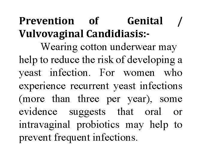 Prevention of Genital / Vulvovaginal Candidiasis: Wearing cotton underwear may help to reduce the