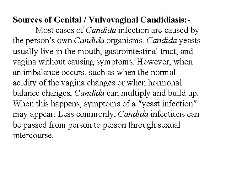 Sources of Genital / Vulvovaginal Candidiasis: Most cases of Candida infection are caused by