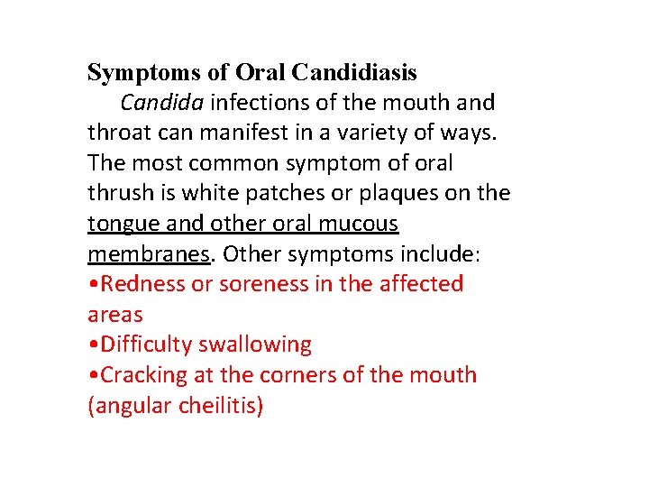 Symptoms of Oral Candidiasis Candida infections of the mouth and throat can manifest in