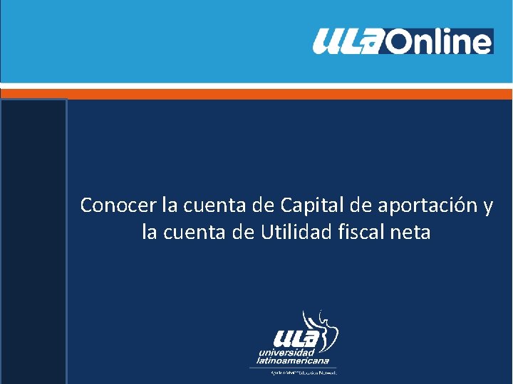 Conocer la cuenta de Capital de aportación y la cuenta de Utilidad fiscal neta