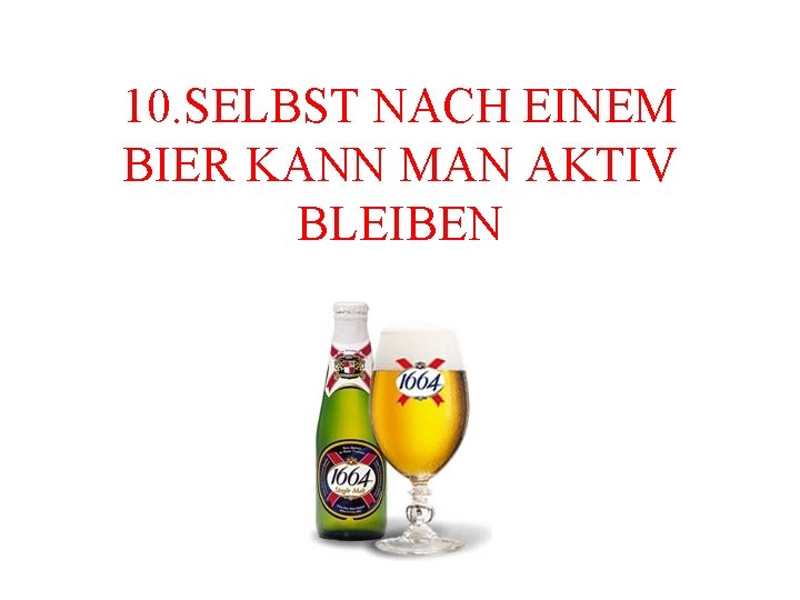 10. SELBST NACH EINEM BIER KANN MAN AKTIV BLEIBEN 