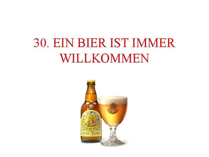 30. EIN BIER IST IMMER WILLKOMMEN 