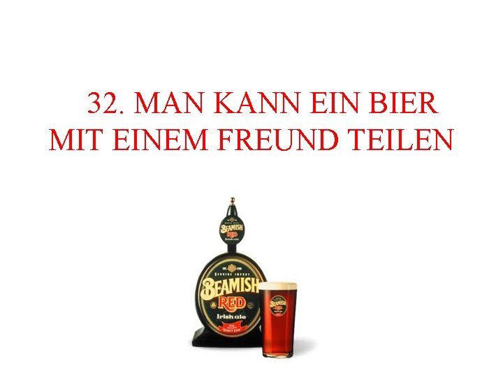  32. MAN KANN EIN BIER MIT EINEM FREUND TEILEN 