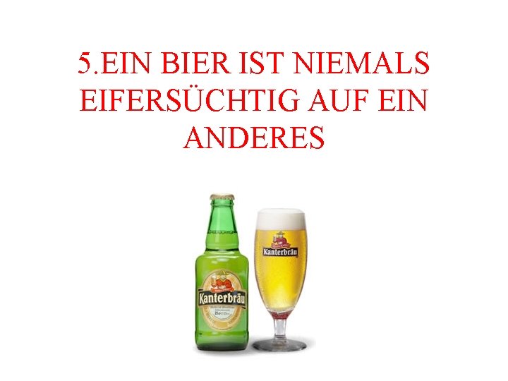 5. EIN BIER IST NIEMALS EIFERSÜCHTIG AUF EIN ANDERES 