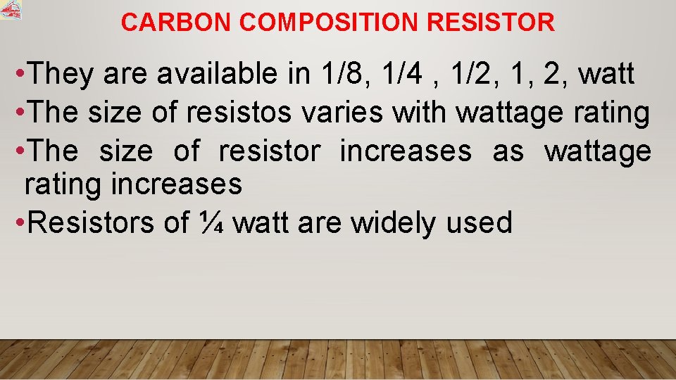 CARBON COMPOSITION RESISTOR • They are available in 1/8, 1/4 , 1/2, 1, 2,