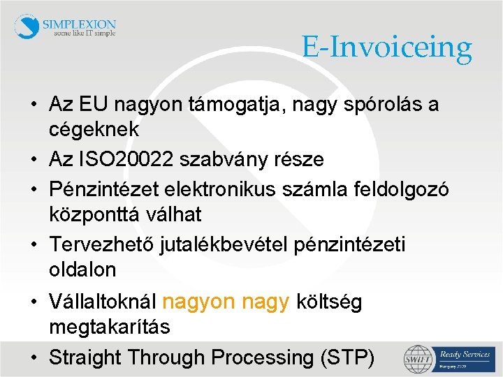 E-Invoiceing • Az EU nagyon támogatja, nagy spórolás a cégeknek • Az ISO 20022