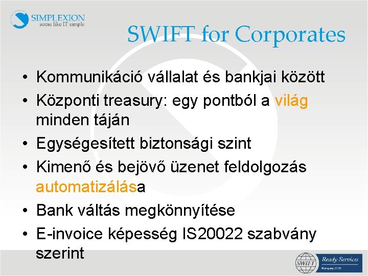 SWIFT for Corporates • Kommunikáció vállalat és bankjai között • Központi treasury: egy pontból