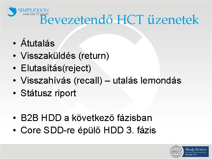 Bevezetendő HCT üzenetek • • • Átutalás Visszaküldés (return) Elutasítás(reject) Visszahívás (recall) – utalás