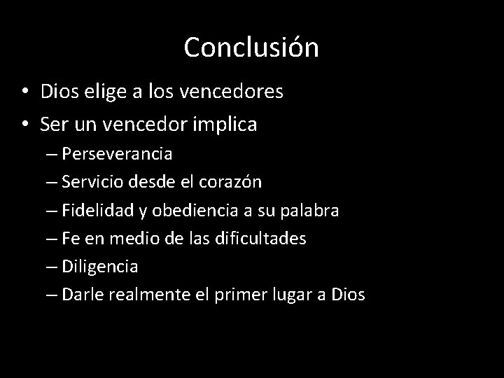 Conclusión • Dios elige a los vencedores • Ser un vencedor implica – Perseverancia