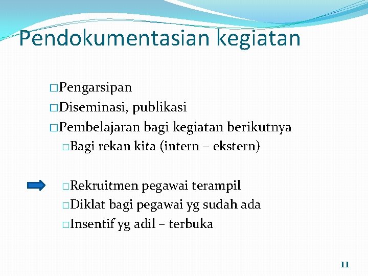Pendokumentasian kegiatan �Pengarsipan �Diseminasi, publikasi �Pembelajaran bagi kegiatan berikutnya �Bagi rekan kita (intern –