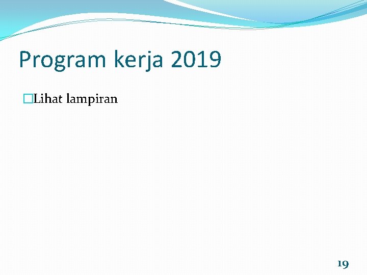 Program kerja 2019 �Lihat lampiran 19 
