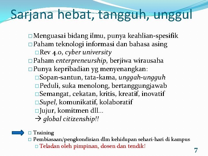 Sarjana hebat, tangguh, unggul � Menguasai bidang ilmu, punya keahlian-spesifik � Paham teknologi informasi