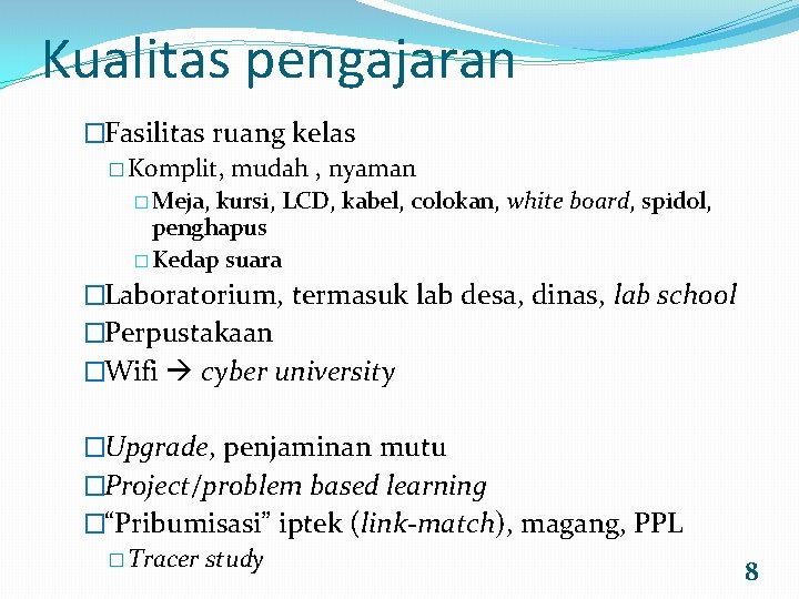 Kualitas pengajaran �Fasilitas ruang kelas � Komplit, mudah , nyaman � Meja, kursi, LCD,