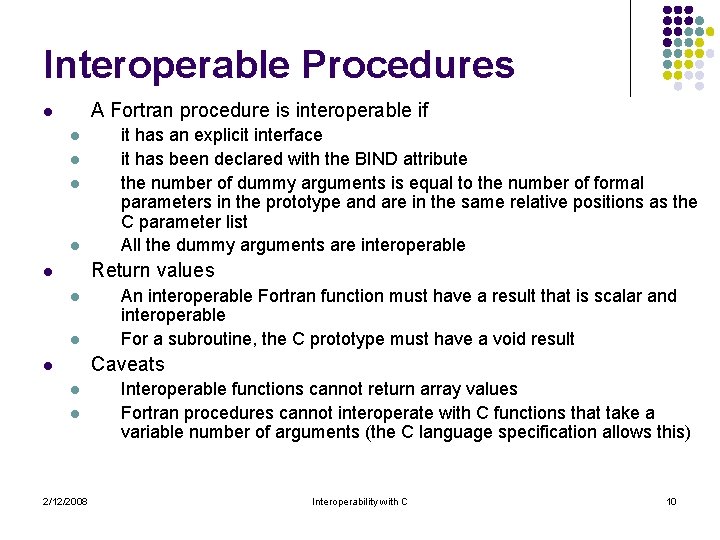 Interoperable Procedures A Fortran procedure is interoperable if l l l it has an