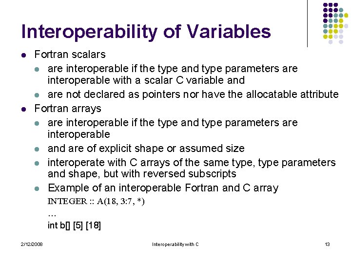 Interoperability of Variables l l Fortran scalars l are interoperable if the type and