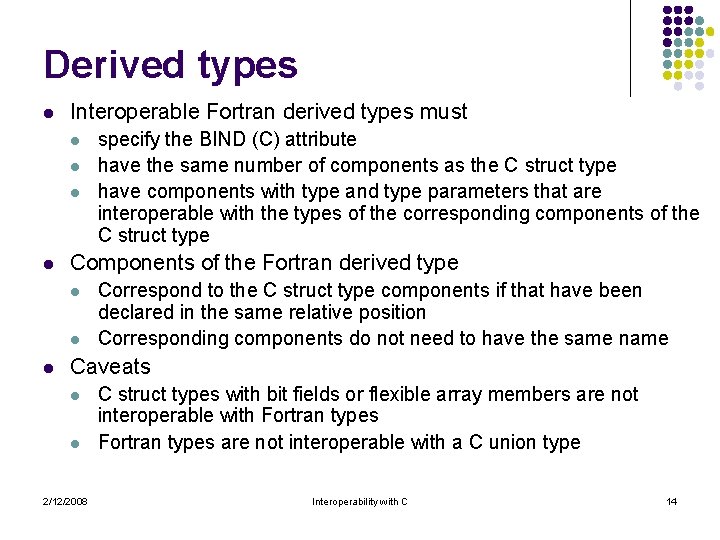 Derived types l Interoperable Fortran derived types must l l Components of the Fortran
