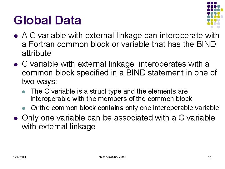 Global Data l l A C variable with external linkage can interoperate with a