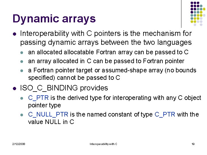 Dynamic arrays l Interoperability with C pointers is the mechanism for passing dynamic arrays