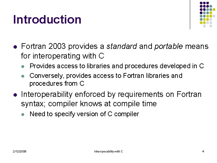 Introduction l Fortran 2003 provides a standard and portable means for interoperating with C